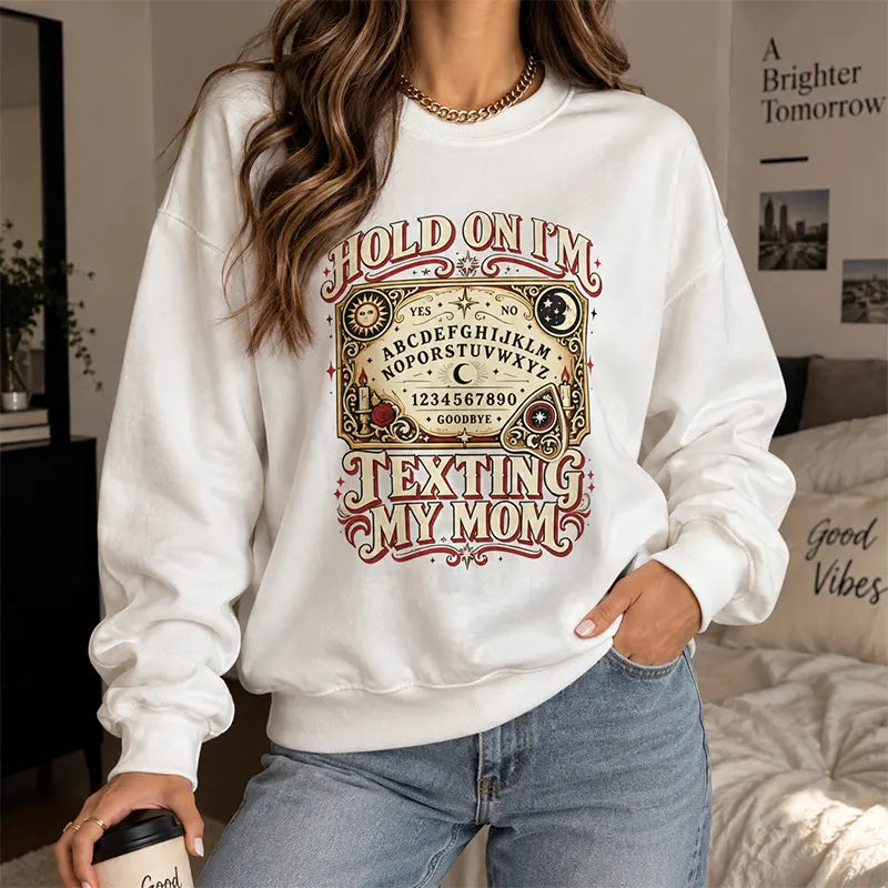 Hold On I’m Texting My Mom T-Shirt / Sweatshirt / Hoodie