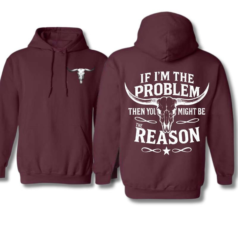 “If I’m The Problem Then You Might Be The Reason” Longhorn Skull T-Shirt / Sweatshirt / Hoodie