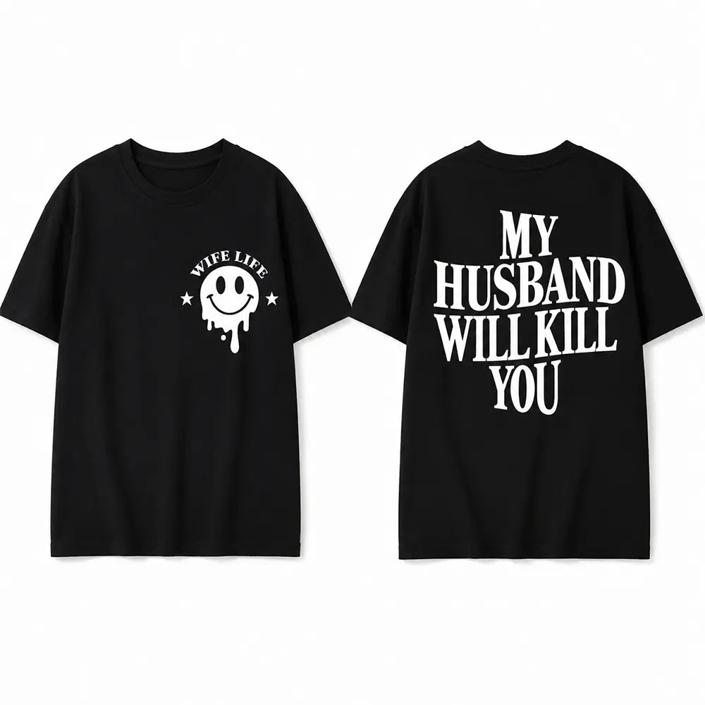 My Husband Will Kll You T-Shirt / Sweatshirt / Hoodie