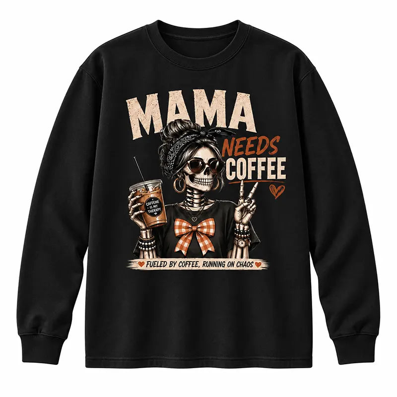 Mama Needs Coffee T-Shirt / Sweatshirt / Hoodie