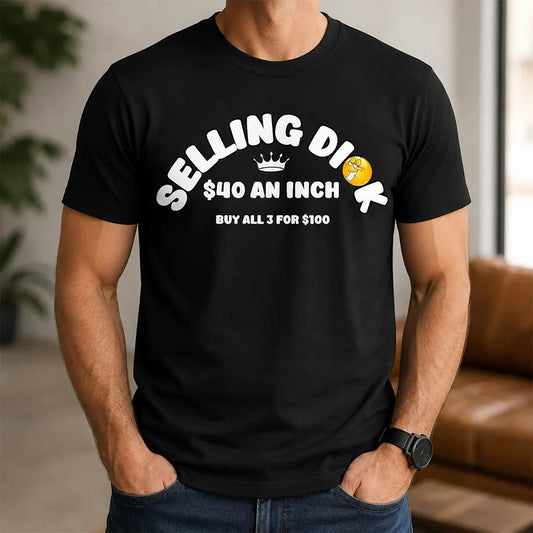 Selling Dick Adult Humor T-Shirt / Sweatshirt / Hoodie