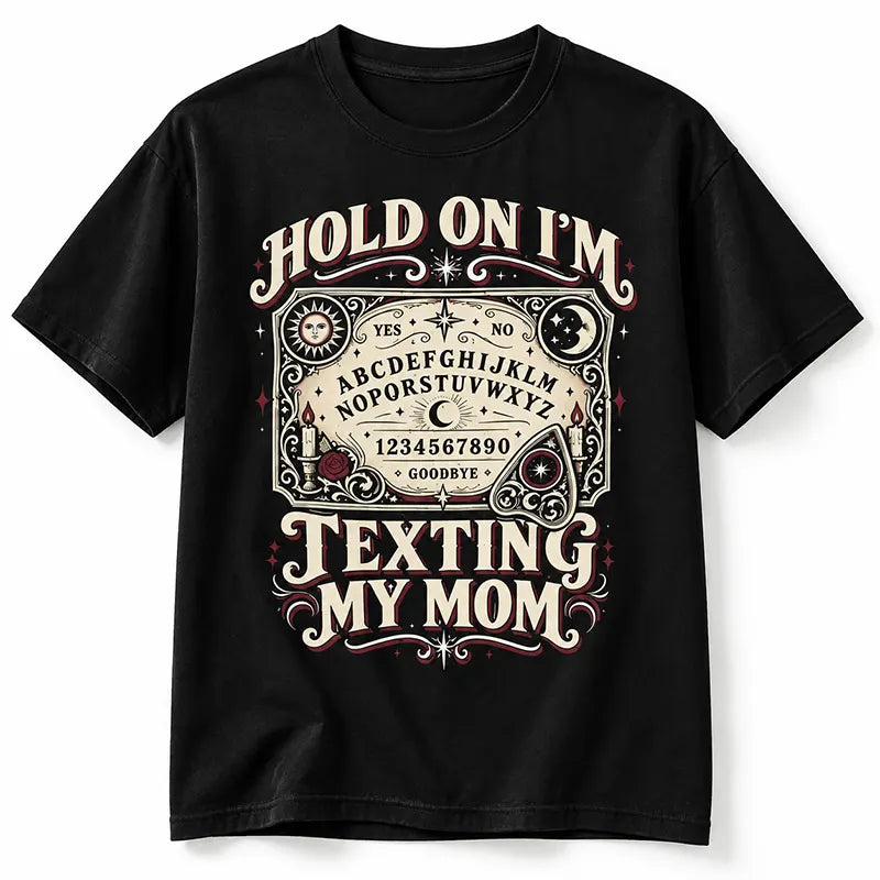 Hold On I’m Texting My Mom T-Shirt / Sweatshirt / Hoodie