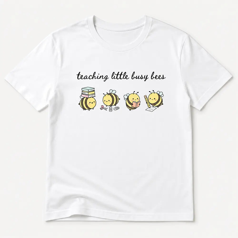 Teaching Little Busy Bees T-Shirt / Sweatshirt / Hoodie