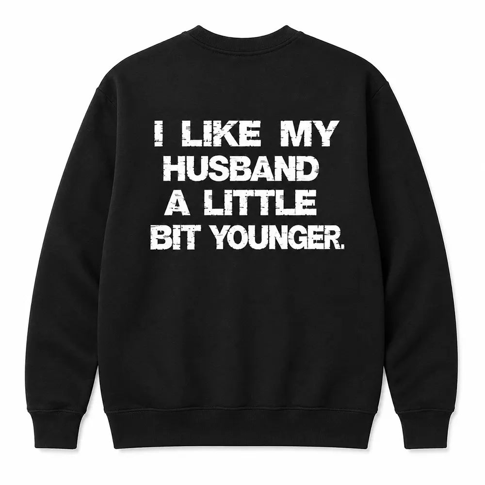 I Like My Husband A Little Bit Younger T-Shirt / Sweatshirt / Hoodie