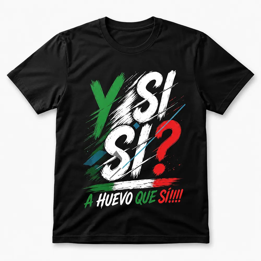 Y Si Si A Huevo Que Si T-Shirt / Sweatshirt / Hoodie
