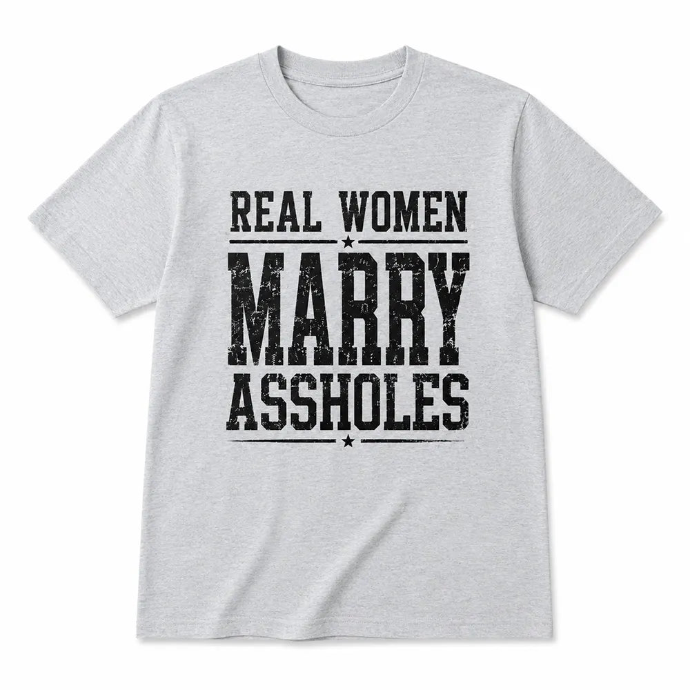 Real Women Marry Aholes T-Shirt / Sweatshirt / Hoodie