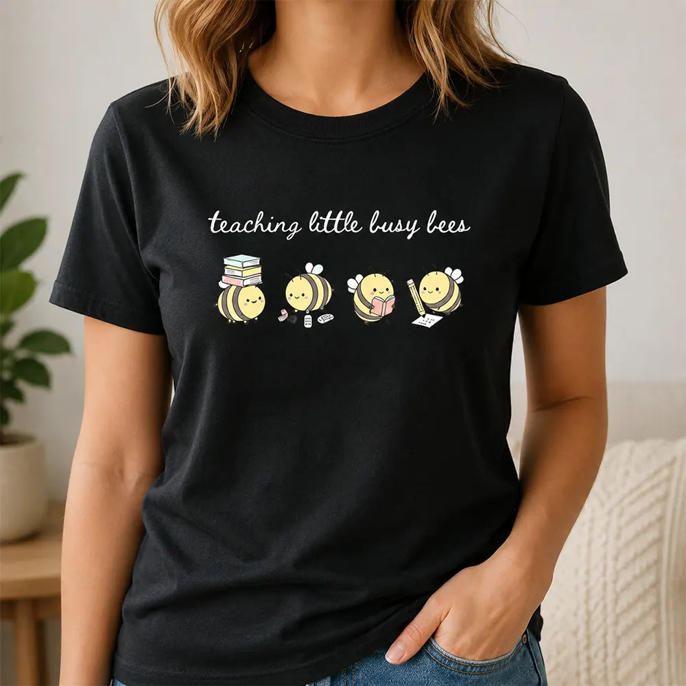 Teaching Little Busy Bees T-Shirt / Sweatshirt / Hoodie