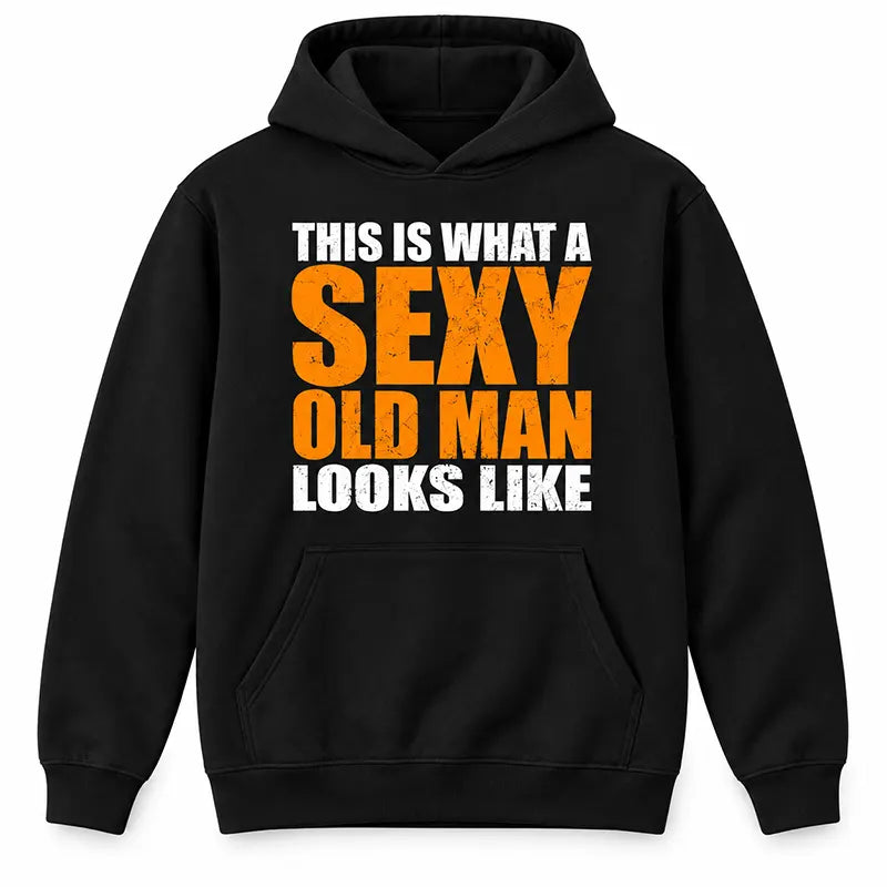 This Is What A Sexy Old Man Looks Like T-Shirt / Sweatshirt / Hoodie