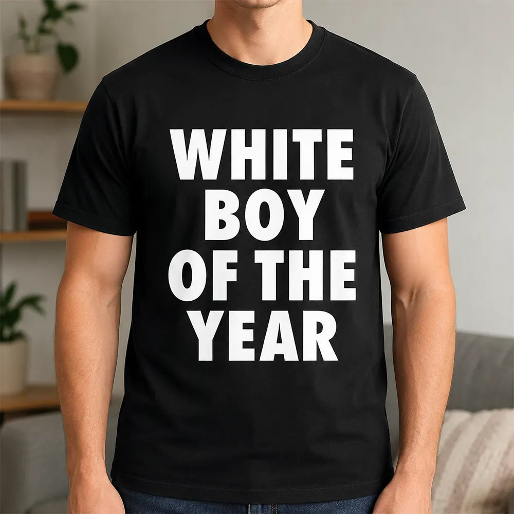White Boy Of The Year T-Shirt / Sweatshirt / Hoodie