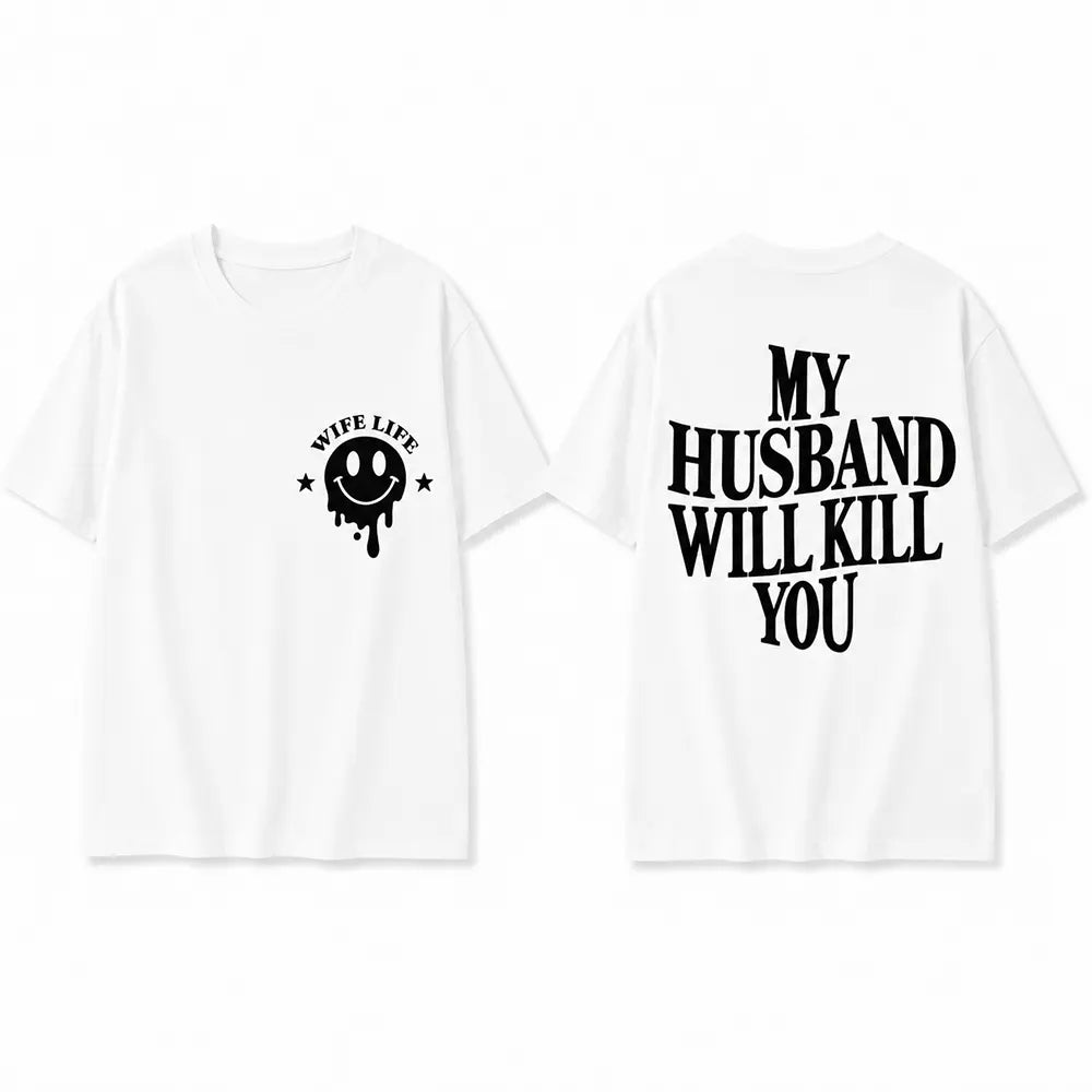 My Husband Will Kll You T-Shirt / Sweatshirt / Hoodie