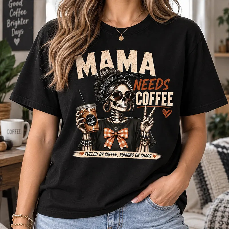 Mama Needs Coffee T-Shirt / Sweatshirt / Hoodie