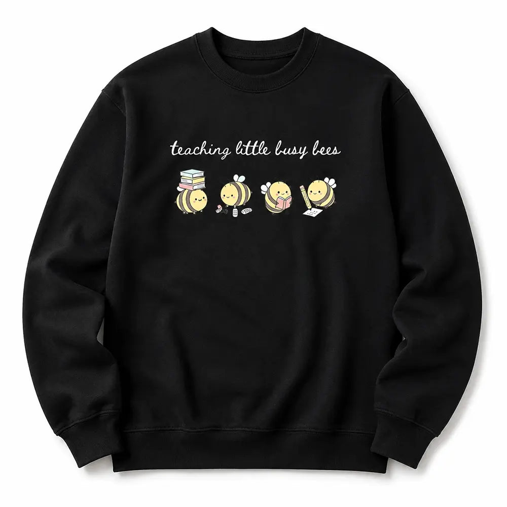 Teaching Little Busy Bees T-Shirt / Sweatshirt / Hoodie