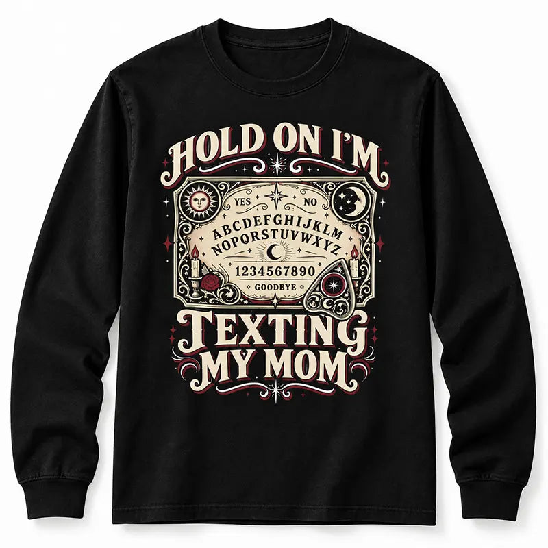 Hold On I’m Texting My Mom T-Shirt / Sweatshirt / Hoodie