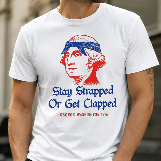 George Washington Patriotic Humor T-Shirt / Sweatshirt / Hoodie