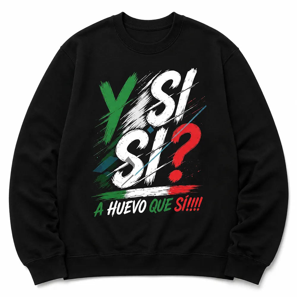 Y Si Si A Huevo Que Si T-Shirt / Sweatshirt / Hoodie