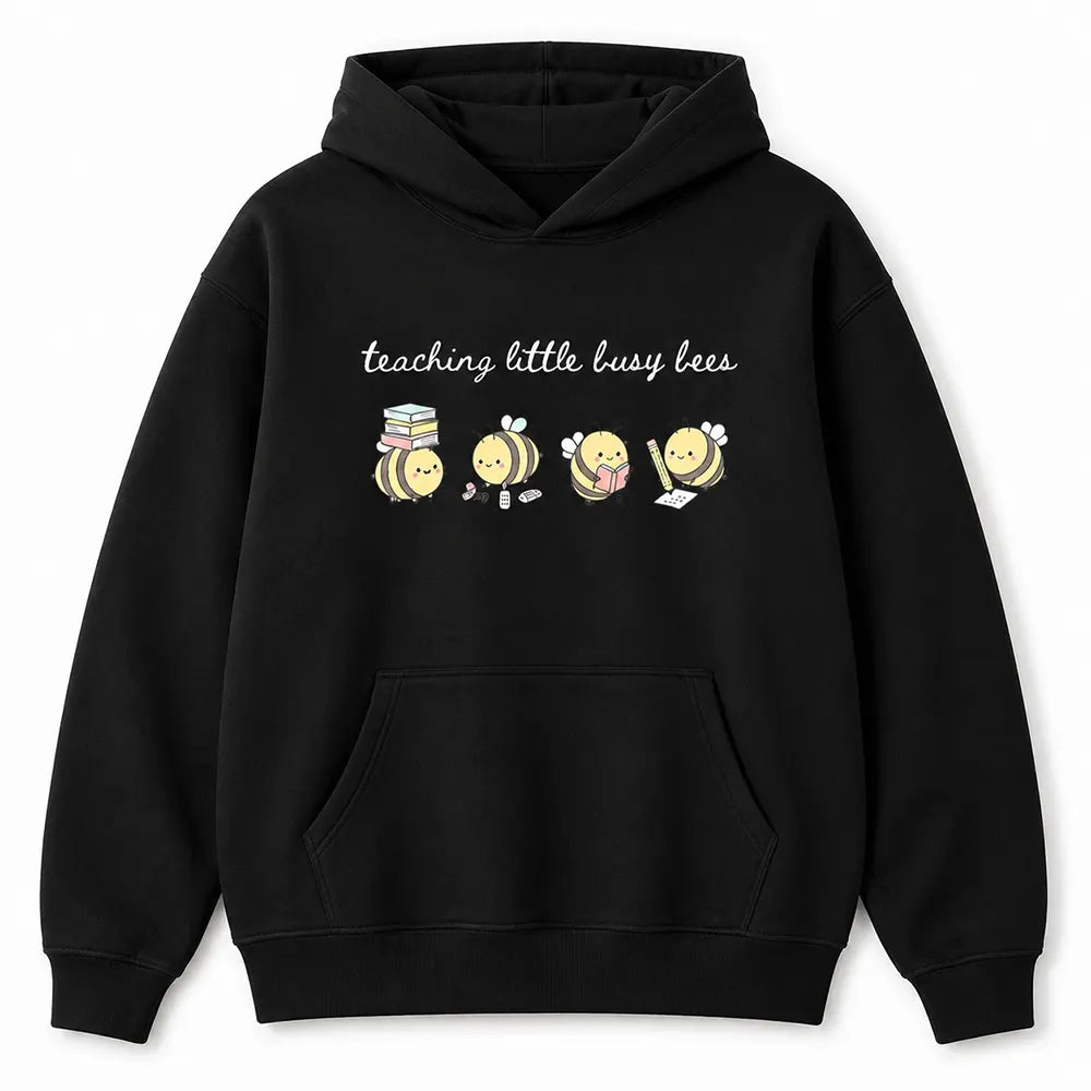 Teaching Little Busy Bees T-Shirt / Sweatshirt / Hoodie