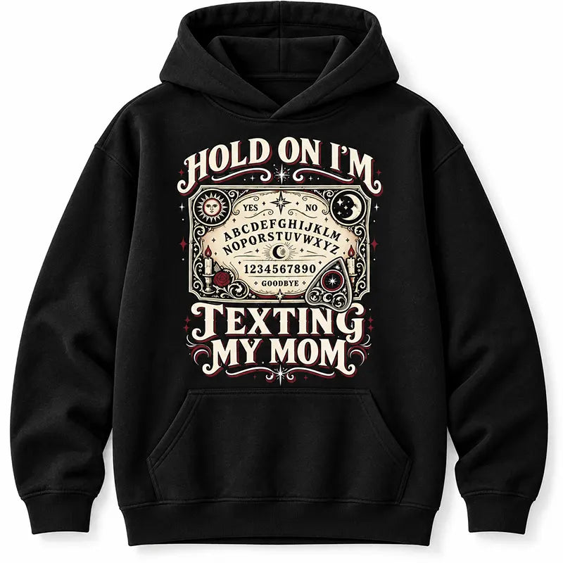 Hold On I’m Texting My Mom T-Shirt / Sweatshirt / Hoodie