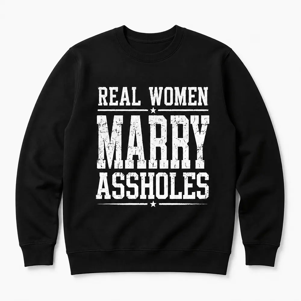 Real Women Marry Aholes T-Shirt / Sweatshirt / Hoodie