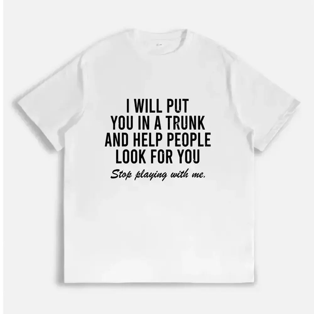 I Will Put You In A Trunk Funny Sarcastic T-Shirt / Sweatshirt / Hoodie