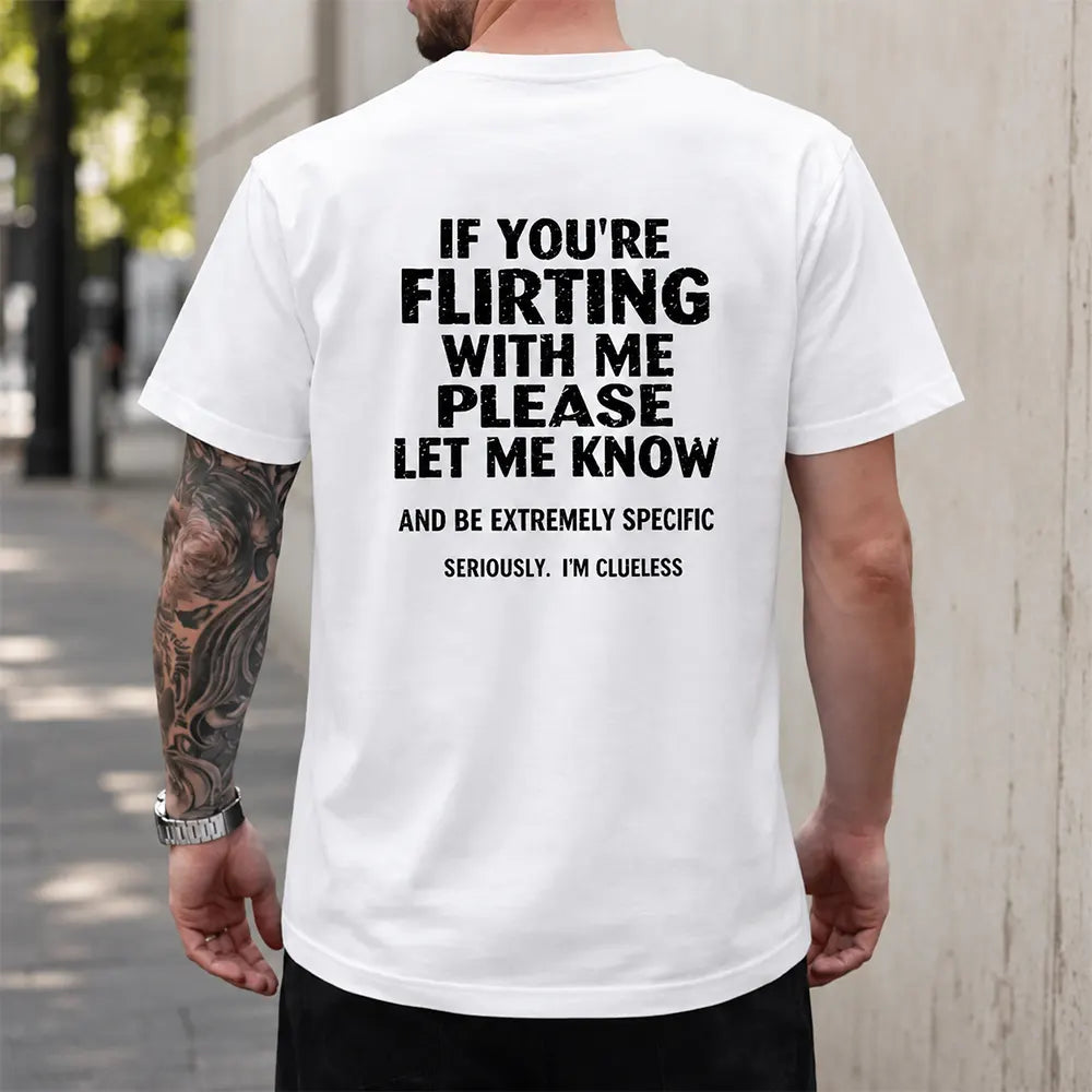 If You’re Flirting Please Be Specific T-Shirt / Sweatshirt / Hoodie