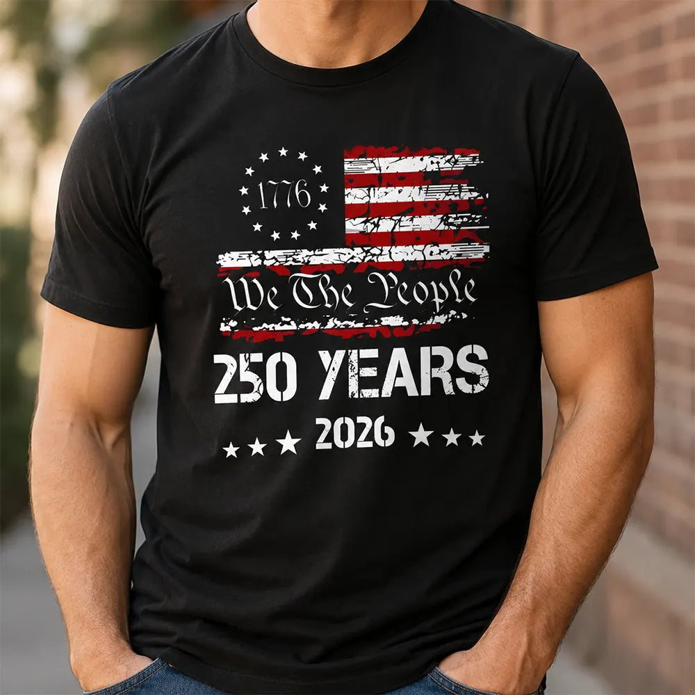 We The People 250 Years 2026 T-Shirt / Sweatshirt / Hoodie
