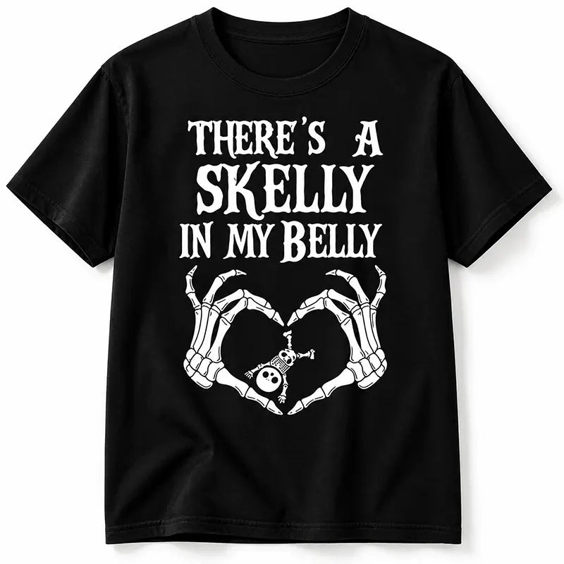 There’s A Skelly In My Belly T-Shirt / Sweatshirt / Hoodie