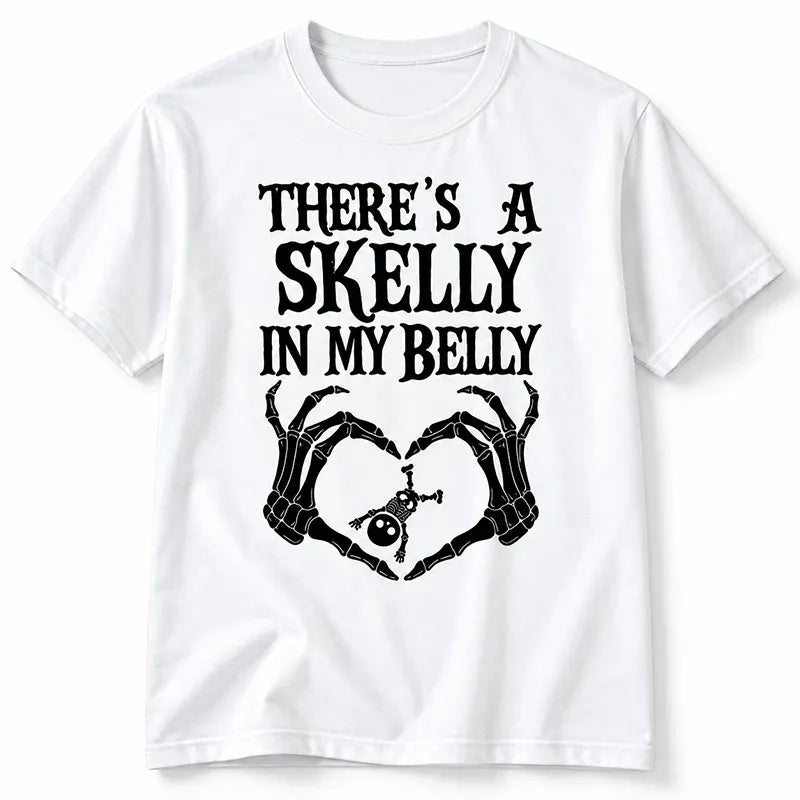 There’s A Skelly In My Belly T-Shirt / Sweatshirt / Hoodie