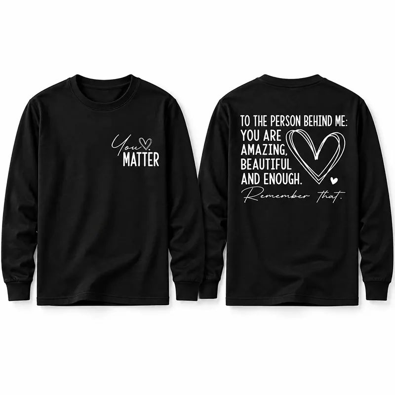 You Matter More Than You Know T-Shirt / Sweatshirt / Hoodie