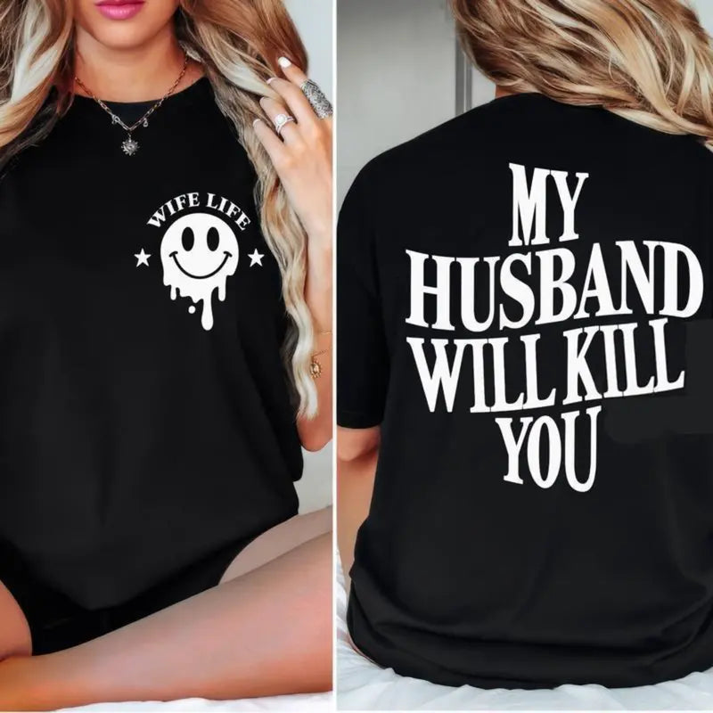 My Husband Will Kll You T-Shirt / Sweatshirt / Hoodie