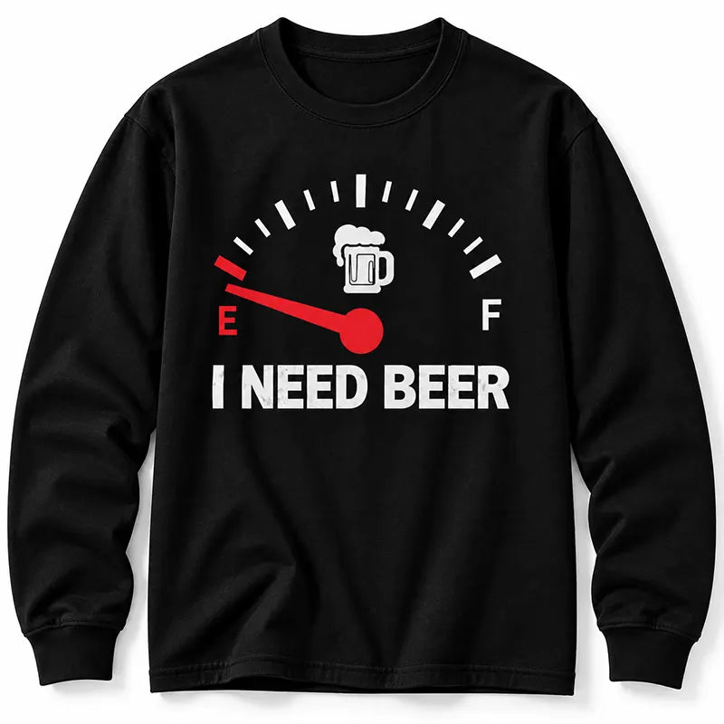 I Need Beer T-Shirt / Sweatshirt / Hoodie