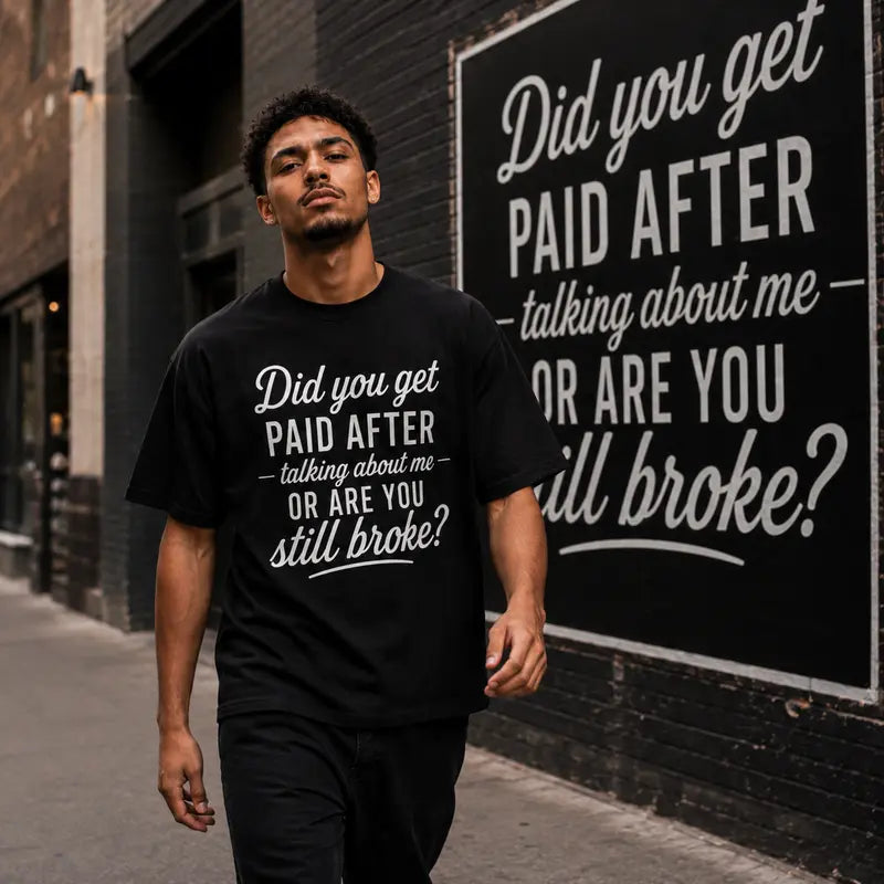 Did You Get Paid Talking About Me T-Shirt / Sweatshirt / Hoodie