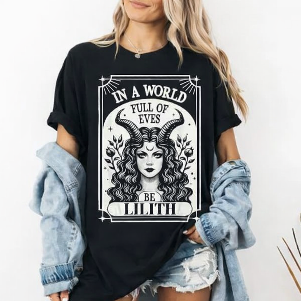 In A World Full of Eves Be A Lilith T-Shirt / Sweatshirt / Hoodie