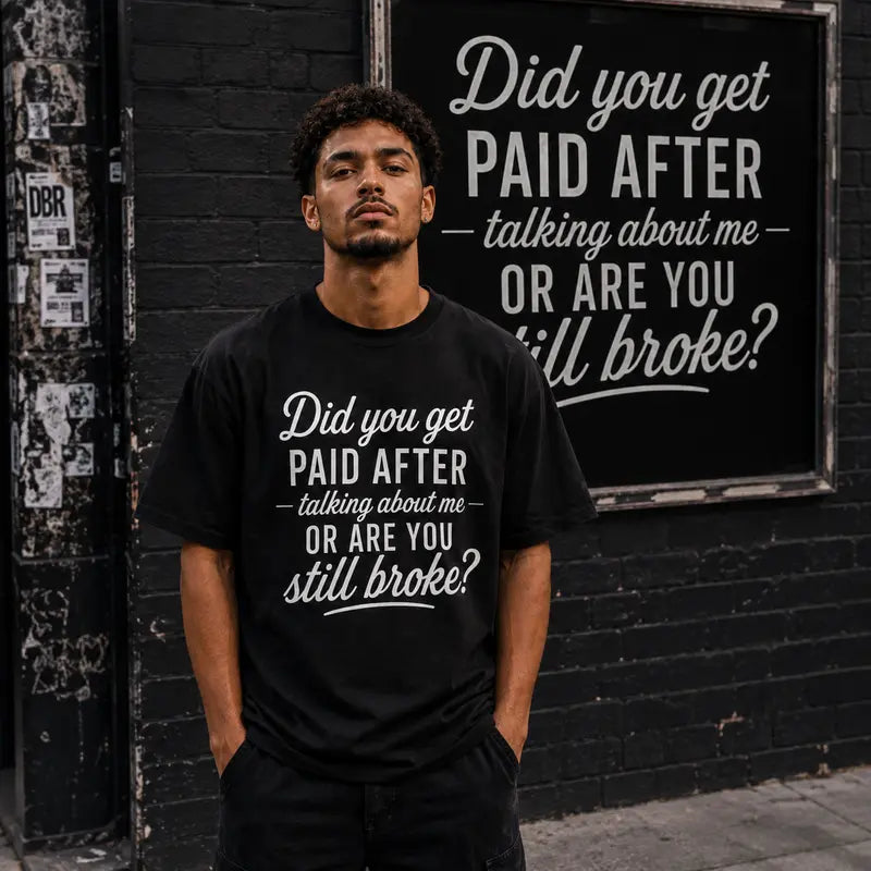Did You Get Paid Talking About Me T-Shirt / Sweatshirt / Hoodie