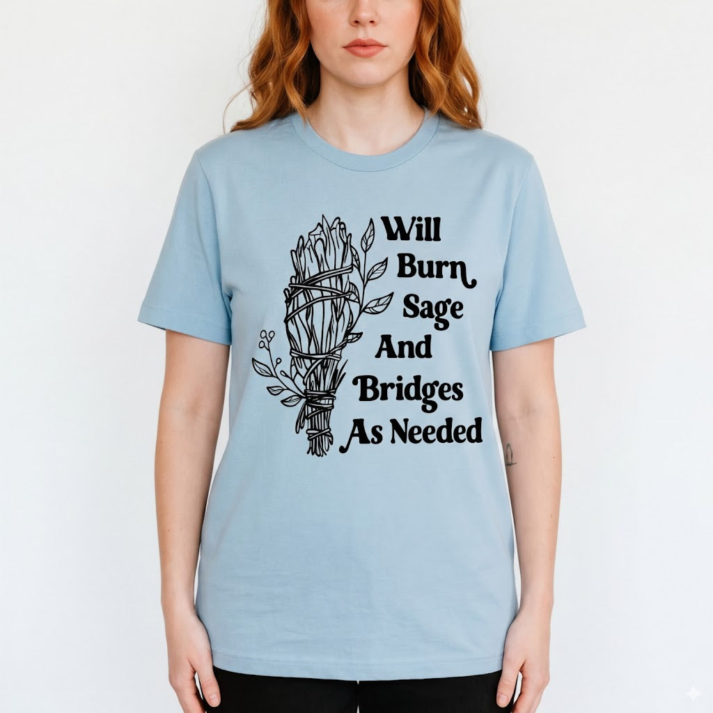 Burn Sage and Bridges As Needed Funny Sarcastic Womens T-Shirt / Sweatshirt / Hoodie