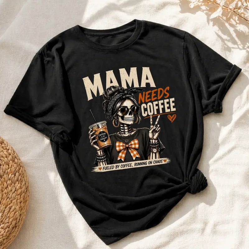 Mama Needs Coffee T-Shirt / Sweatshirt / Hoodie