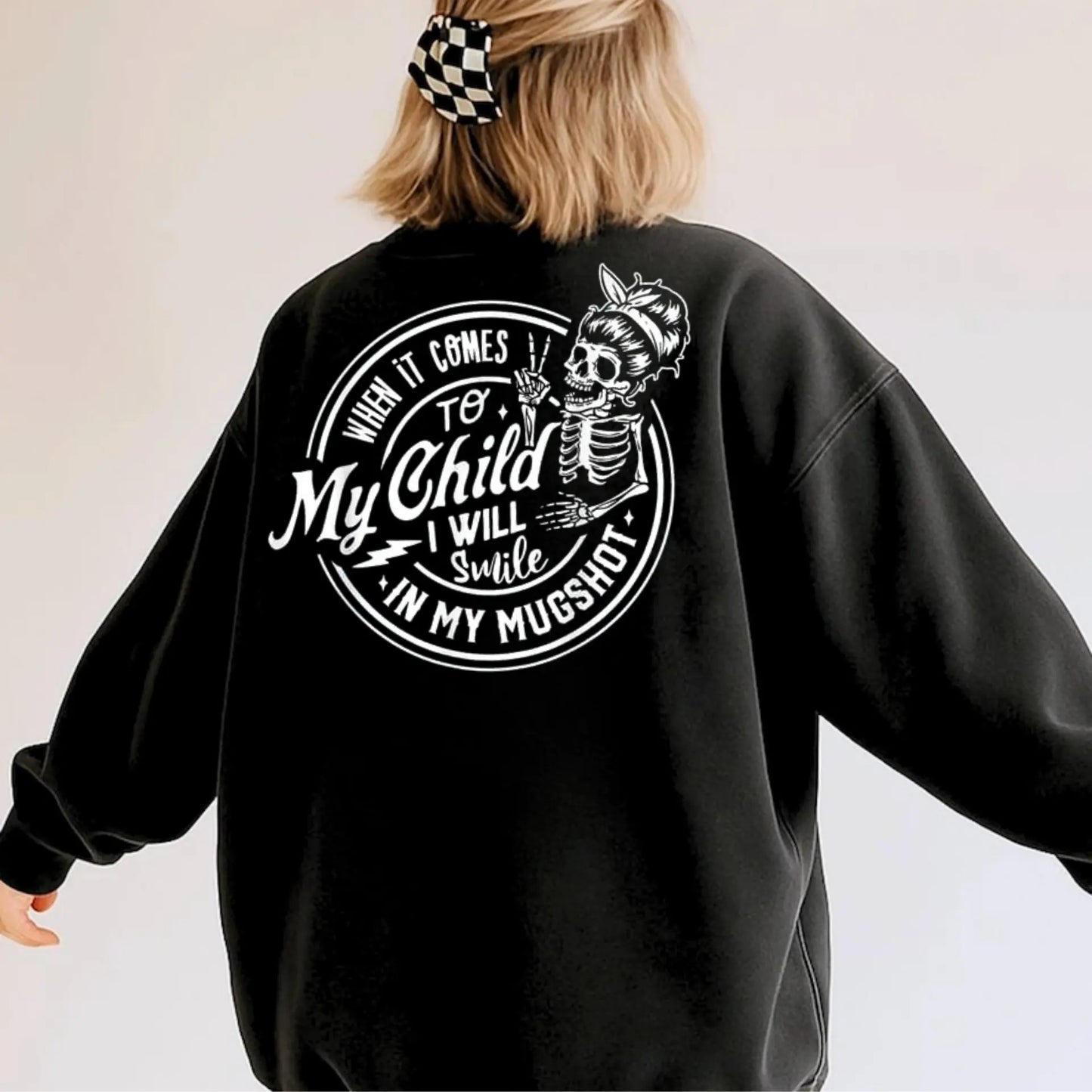 When It Come To My Child I Will Smile In My Mugshot T-Shirt / Sweatshirt / Hoodie
