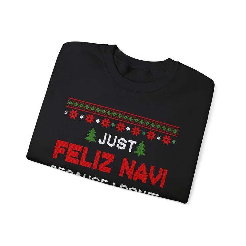 Just Feliz Navi Because I Don't Have A Dad Unisex T-Shirt / Sweatshirt / Hoodie