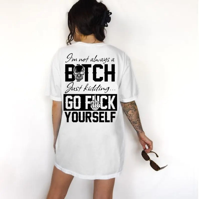 I’m Not Always Of B*tch T-Shirt / Sweatshirt / Hoodie