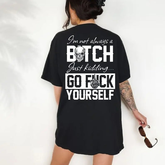 I’m Not Always Of B*tch T-Shirt / Sweatshirt / Hoodie