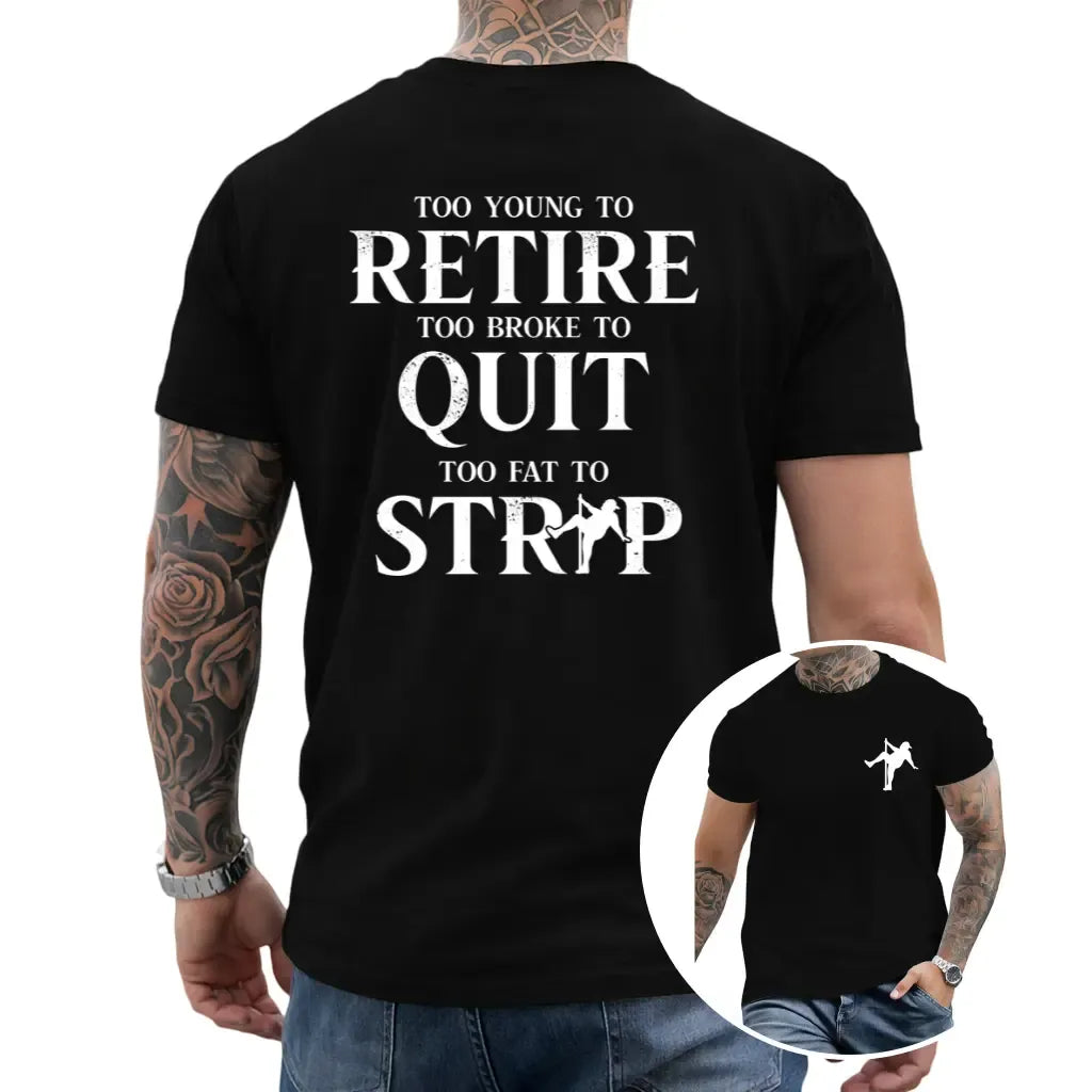 Too Young To Retire Too Broke To Quit T-Shirt / Sweatshirt / Hoodie