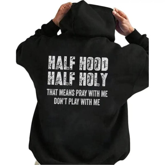 Half Hood Half Holy That Means Pray With Me Don't Play With Me T-Shirt / Sweatshirt / Hoodie