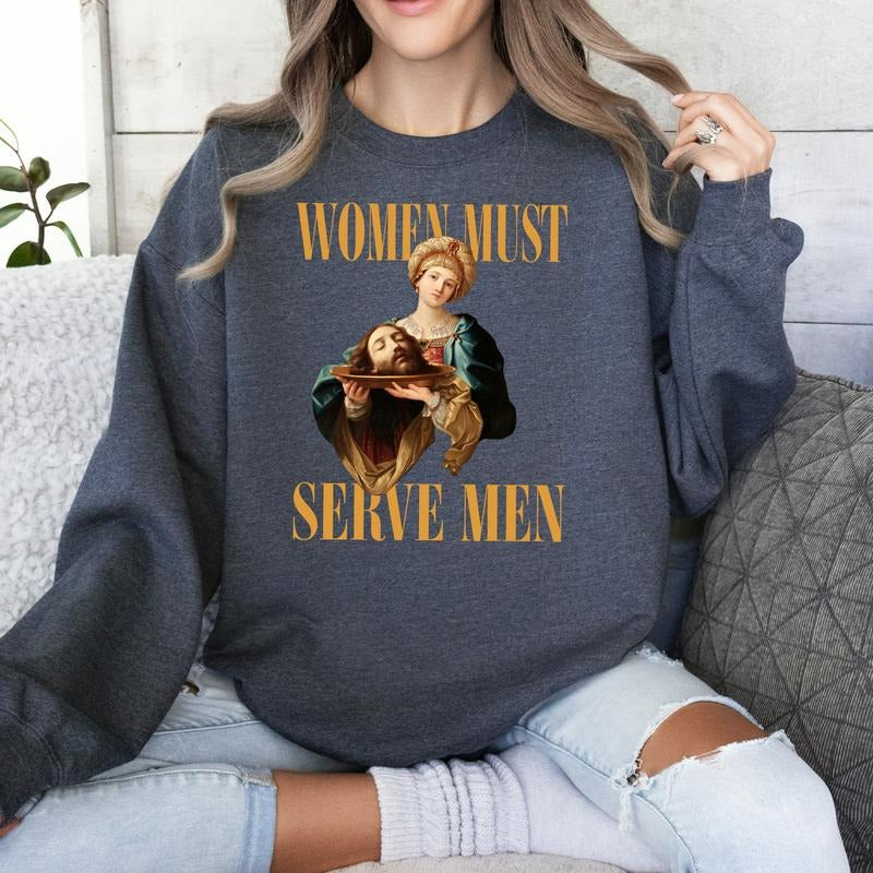 Women Must Serve Men Vintage Art Statement T-Shirt / Sweatshirt / Hoodie
