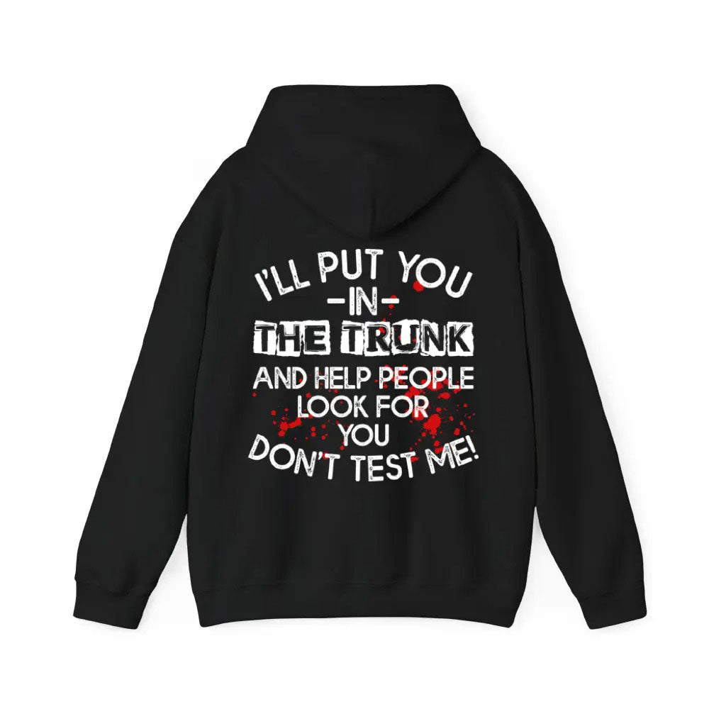 I Will Put You In The Trunk Sarcastic T-Shirt / Sweatshirt / Hoodie