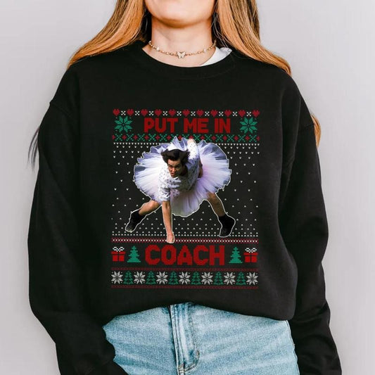 Put Me In Coach Funny Ugly Christmas T-Shirt / Sweatshirt / Hoodie