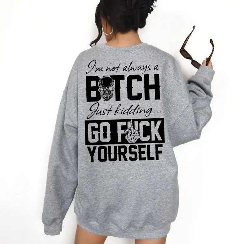 I’m Not Always Of B*tch T-Shirt / Sweatshirt / Hoodie