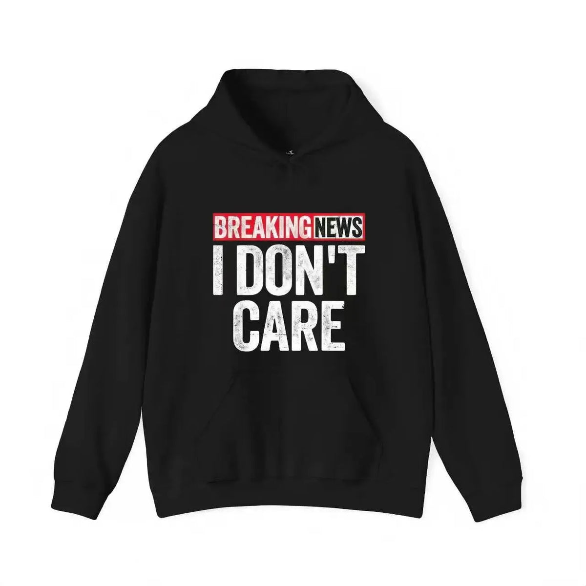 Breaking News I Don’t Care T-Shirt / Sweatshirt / Hoodie