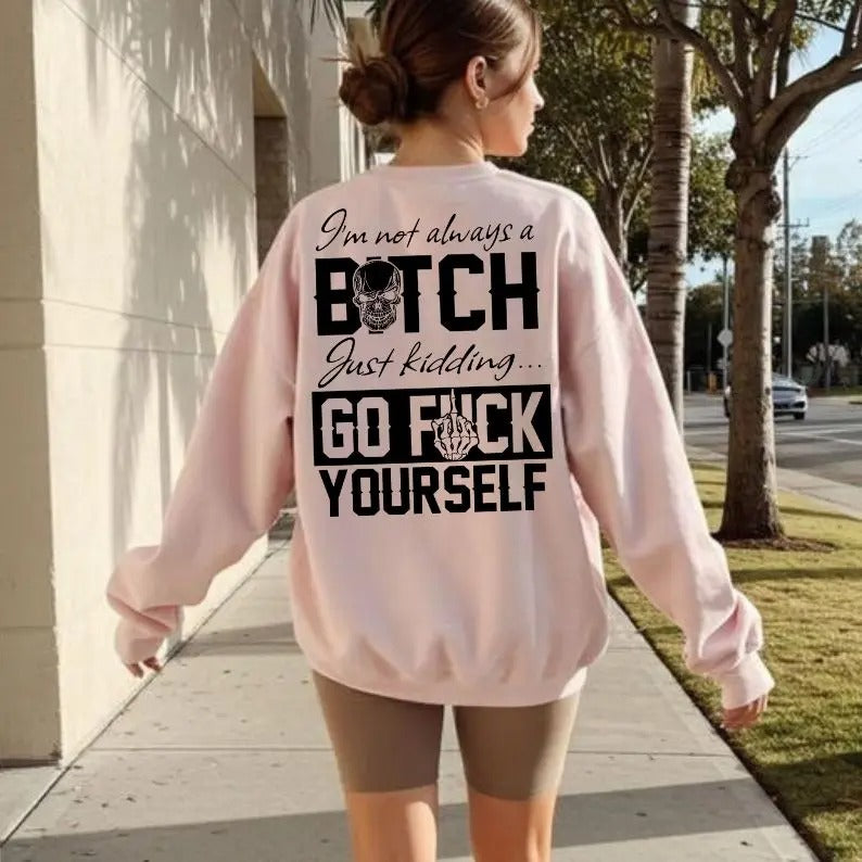 I’m Not Always Of B*tch T-Shirt / Sweatshirt / Hoodie