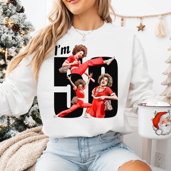 I’m 50 And I Like To Kick Funny Sally O’Malley 50th Birthday T-Shirt / Sweatshirt / Hoodie